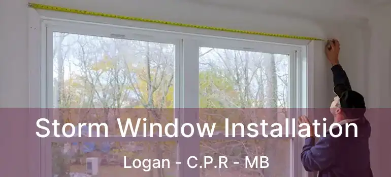  Storm Window Installation Logan - C.P.R - MB