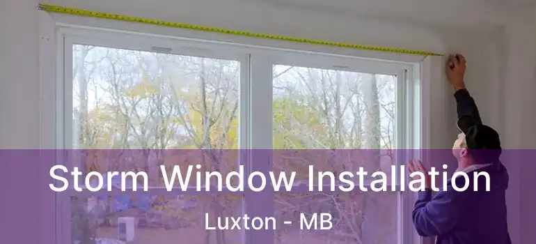  Storm Window Installation Luxton - MB