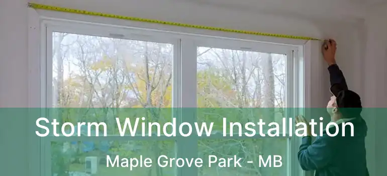  Storm Window Installation Maple Grove Park - MB