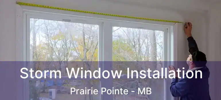  Storm Window Installation Prairie Pointe - MB