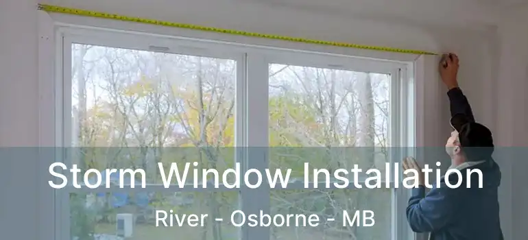  Storm Window Installation River - Osborne - MB