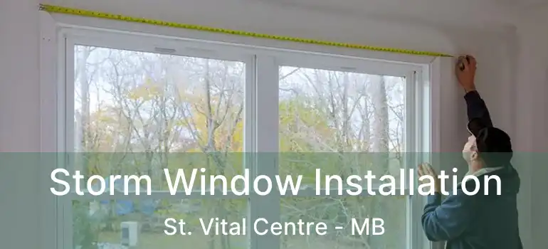  Storm Window Installation St. Vital Centre - MB