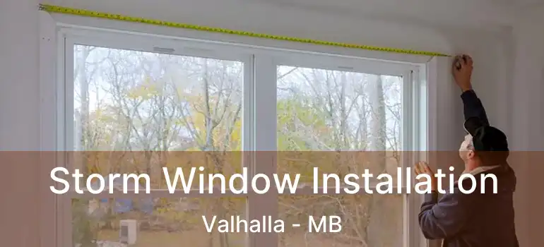  Storm Window Installation Valhalla - MB