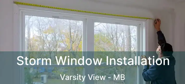 Storm Window Installation Varsity View - MB