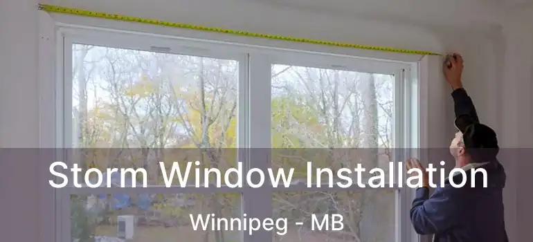  Storm Window Installation Winnipeg - MB