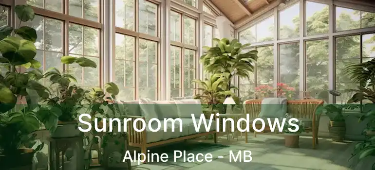  Sunroom Windows Alpine Place - MB