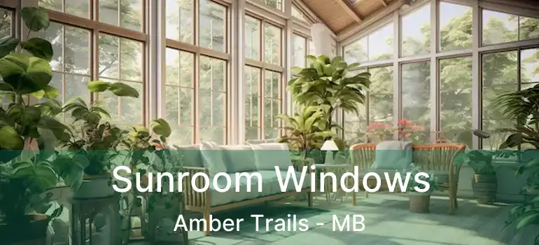  Sunroom Windows Amber Trails - MB