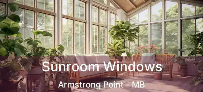  Sunroom Windows Armstrong Point - MB