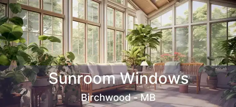  Sunroom Windows Birchwood - MB