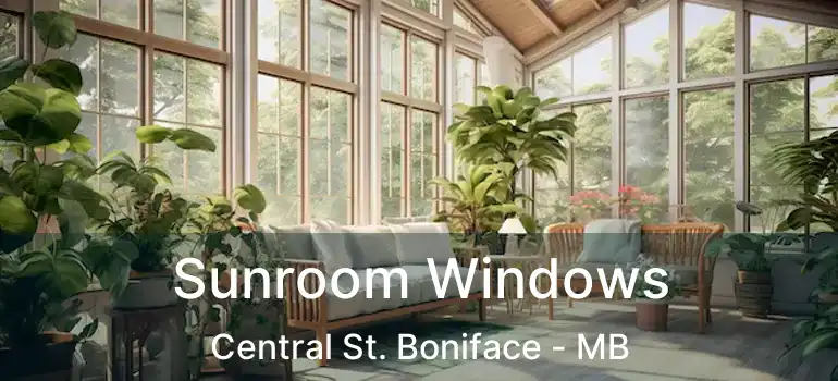  Sunroom Windows Central St. Boniface - MB