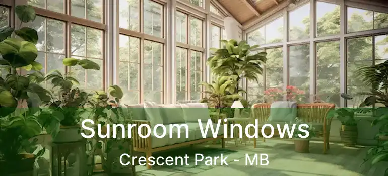  Sunroom Windows Crescent Park - MB