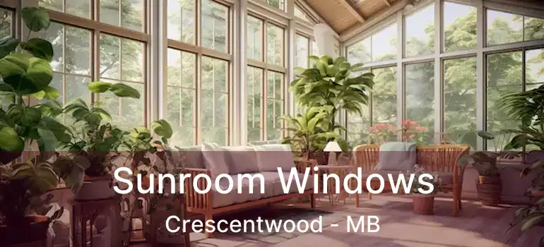  Sunroom Windows Crescentwood - MB
