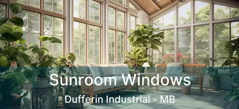  Sunroom Windows Dufferin Industrial - MB