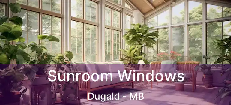  Sunroom Windows Dugald - MB