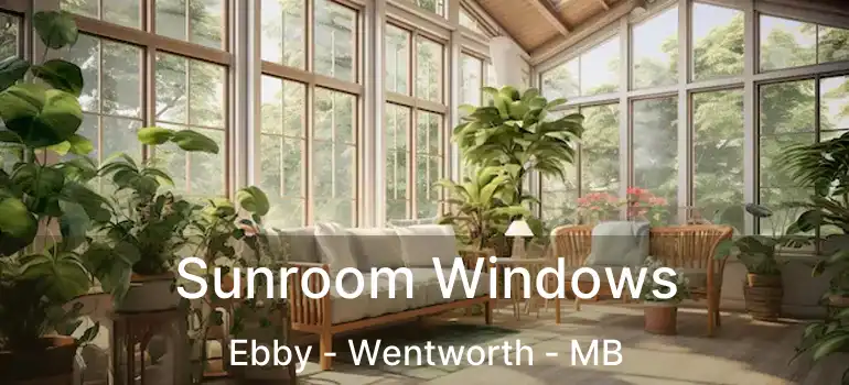  Sunroom Windows Ebby - Wentworth - MB