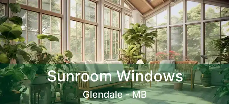 Sunroom Windows Glendale - MB