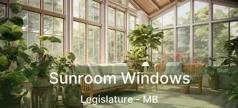  Sunroom Windows Legislature - MB