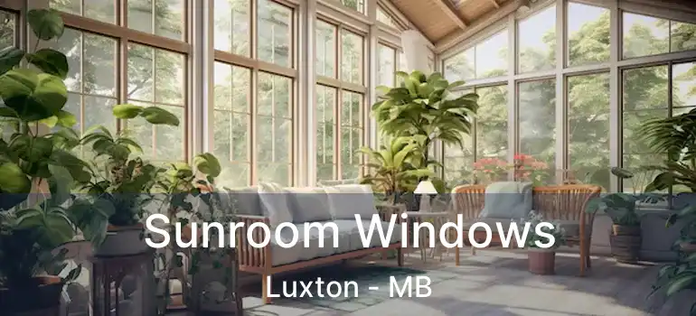  Sunroom Windows Luxton - MB