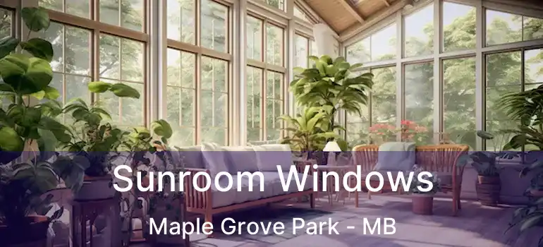  Sunroom Windows Maple Grove Park - MB