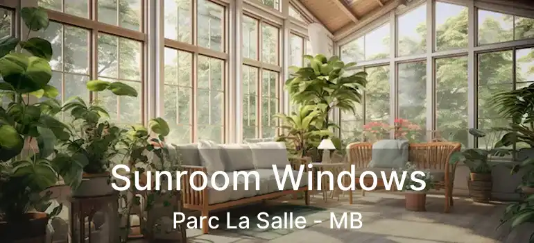  Sunroom Windows Parc La Salle - MB