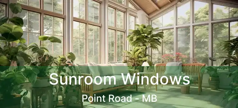  Sunroom Windows Point Road - MB