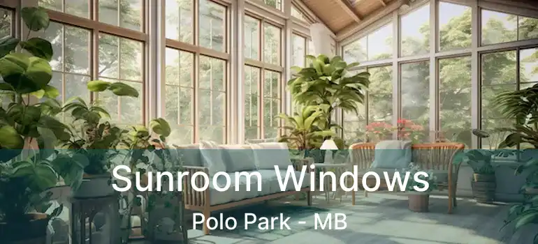  Sunroom Windows Polo Park - MB