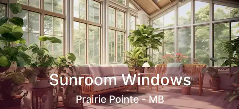  Sunroom Windows Prairie Pointe - MB