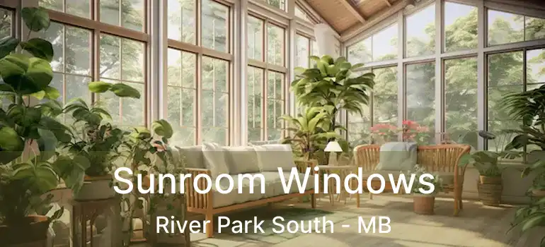 Sunroom Windows River Park South - MB