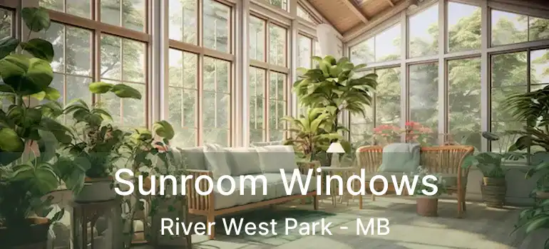  Sunroom Windows River West Park - MB