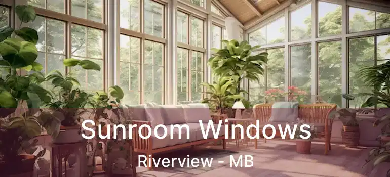  Sunroom Windows Riverview - MB