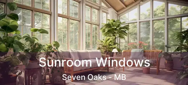  Sunroom Windows Seven Oaks - MB