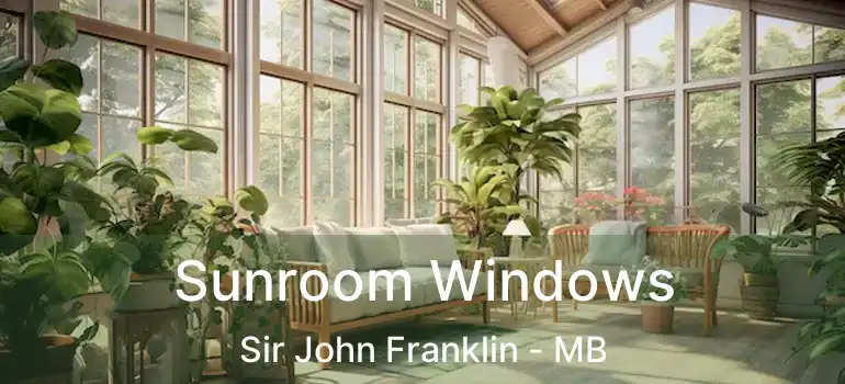  Sunroom Windows Sir John Franklin - MB