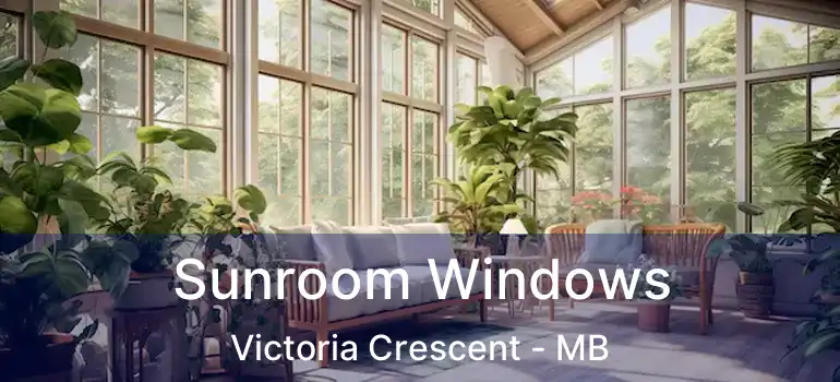  Sunroom Windows Victoria Crescent - MB