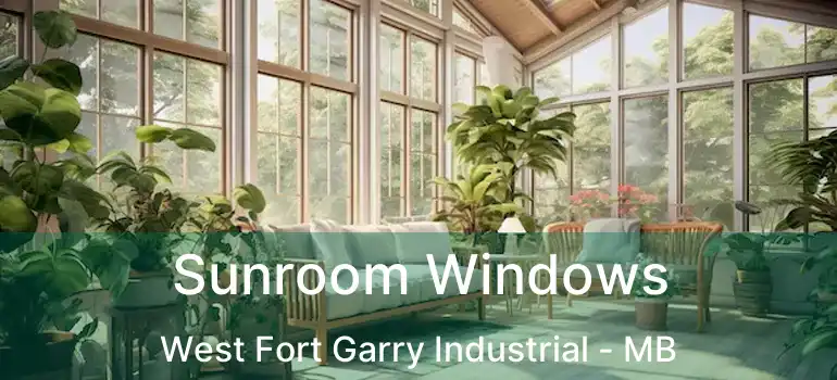 Sunroom Windows West Fort Garry Industrial - MB