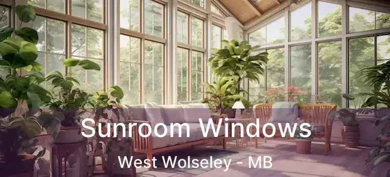  Sunroom Windows West Wolseley - MB