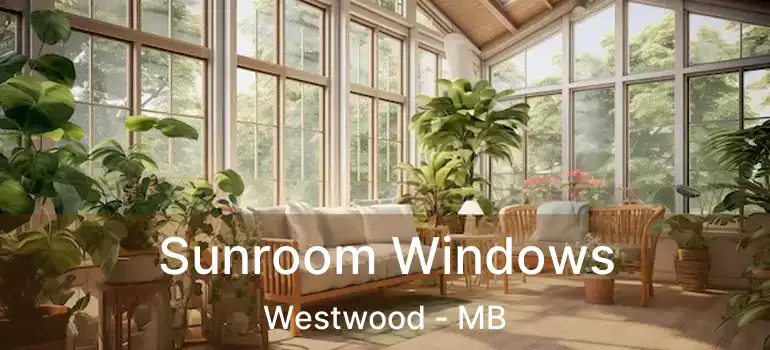  Sunroom Windows Westwood - MB