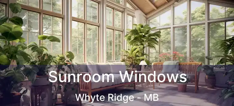  Sunroom Windows Whyte Ridge - MB