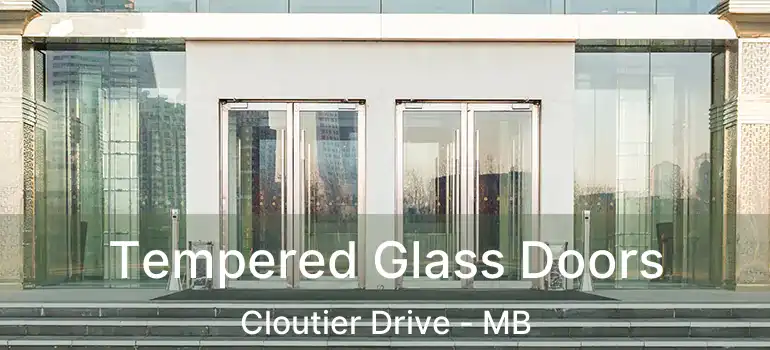  Tempered Glass Doors Cloutier Drive - MB