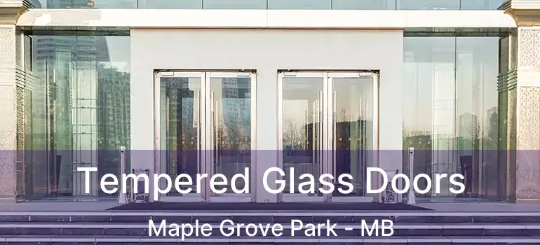  Tempered Glass Doors Maple Grove Park - MB