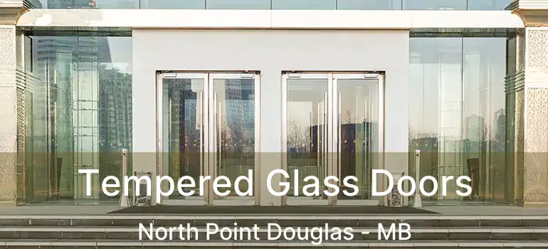  Tempered Glass Doors North Point Douglas - MB