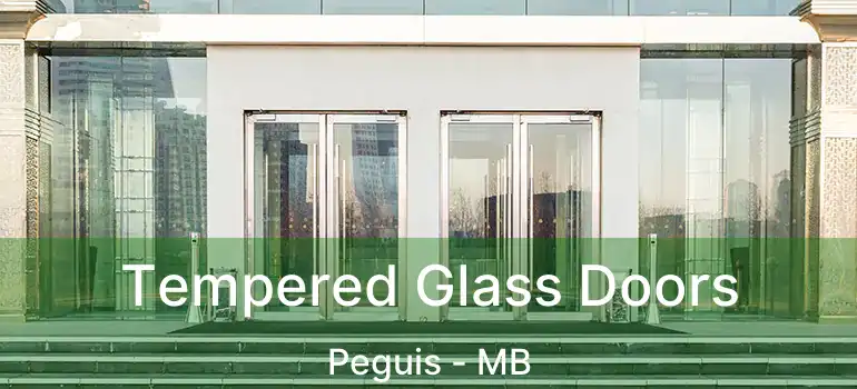  Tempered Glass Doors Peguis - MB