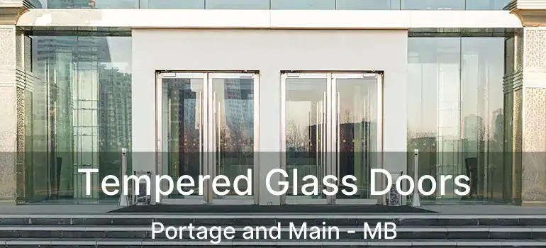  Tempered Glass Doors Portage and Main - MB