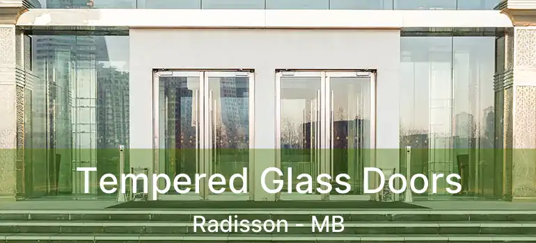  Tempered Glass Doors Radisson - MB