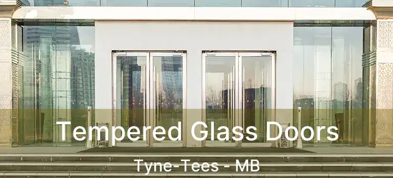  Tempered Glass Doors Tyne-Tees - MB