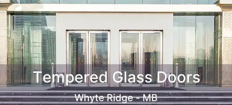  Tempered Glass Doors Whyte Ridge - MB