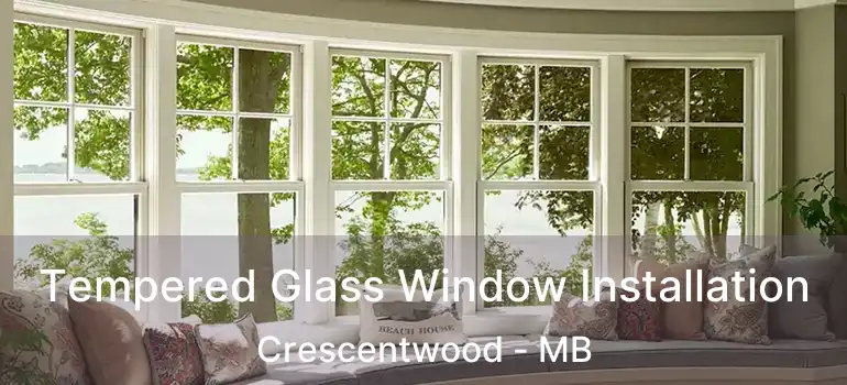  Tempered Glass Window Installation Crescentwood - MB