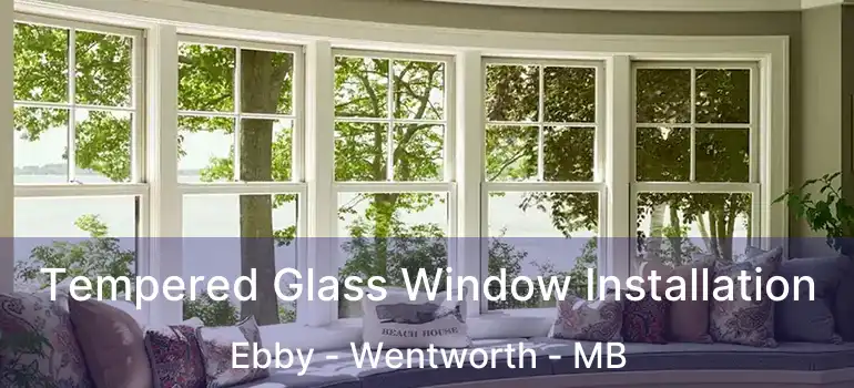  Tempered Glass Window Installation Ebby - Wentworth - MB