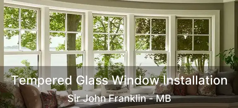  Tempered Glass Window Installation Sir John Franklin - MB