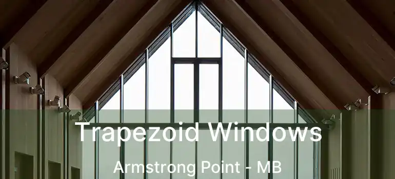  Trapezoid Windows Armstrong Point - MB