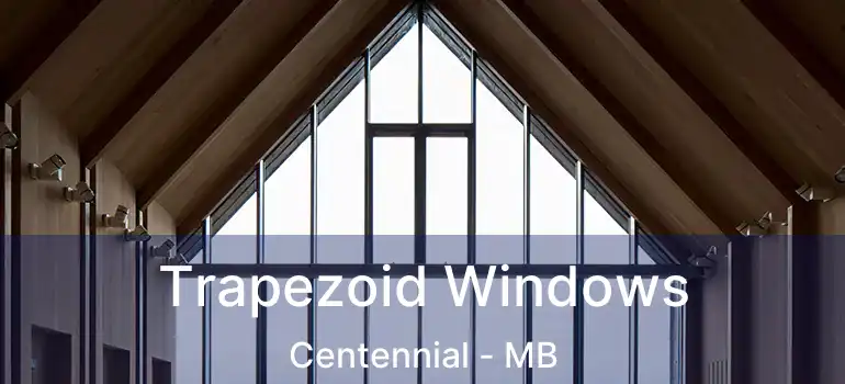  Trapezoid Windows Centennial - MB